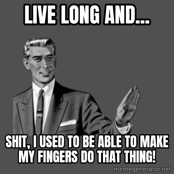 Grammar Guy meme: Live Long and... / Shit, I used to be able to make my fingers do that thing!