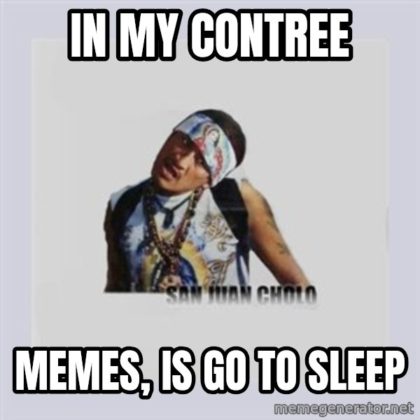 san juan cholo meme: in my contree / memes, is go to sleep