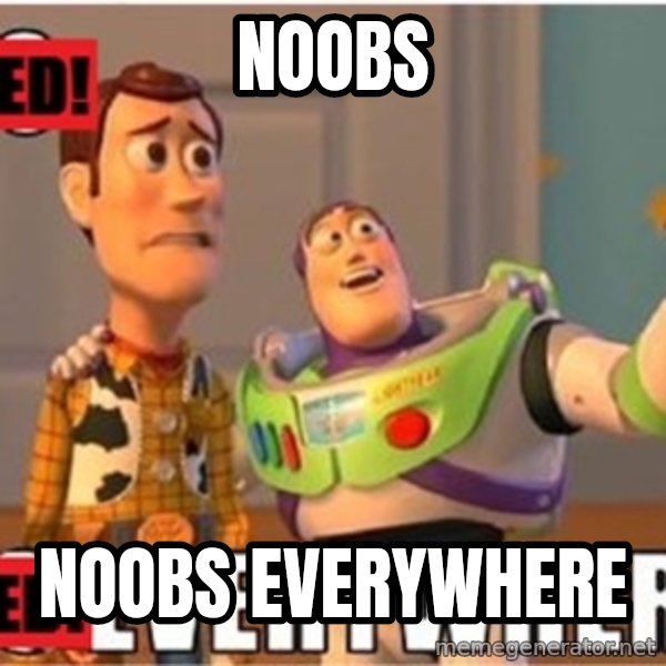 X, X Everywhere  meme: noobs / noobs everywhere