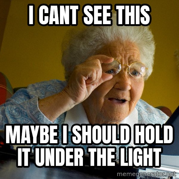 Internet Grandma Surprise meme: I cant see this / Maybe I should hold it under the light