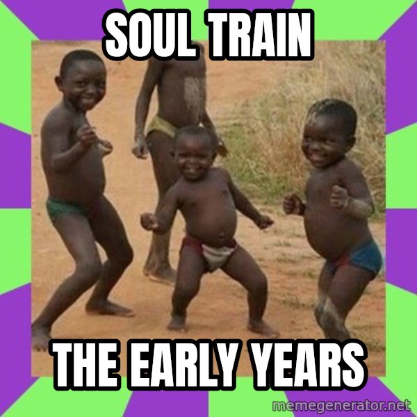 african kids dancing meme: Soul Train / The Early Years