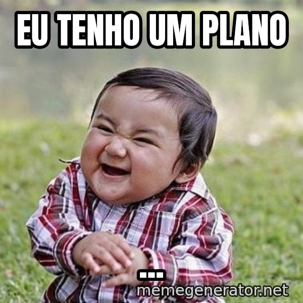 Evil Plan Baby meme: eu tenho um plano / ...
