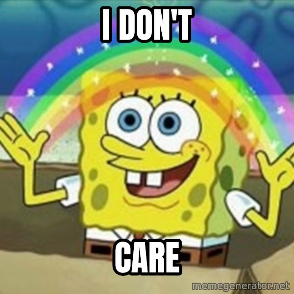Spongebob meme: I DON'T / Care