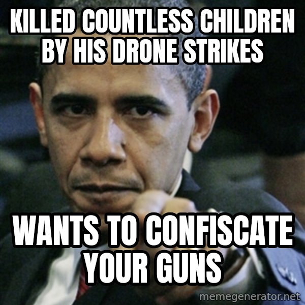 Pissed off Obama meme: killed countless children by his drone strikes / wants to confiscate your guns