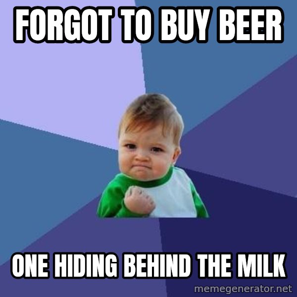Success Kid meme: Forgot to buy beer / one hiding behind the milk