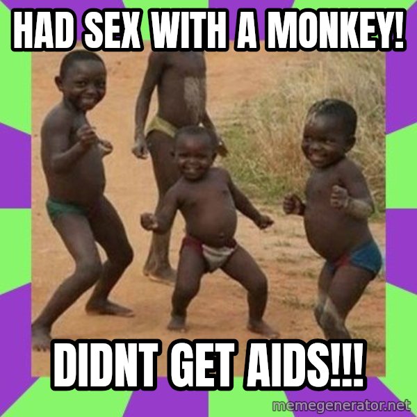 african kids dancing meme: Had sex with a monkey! / Didnt get aids!!!