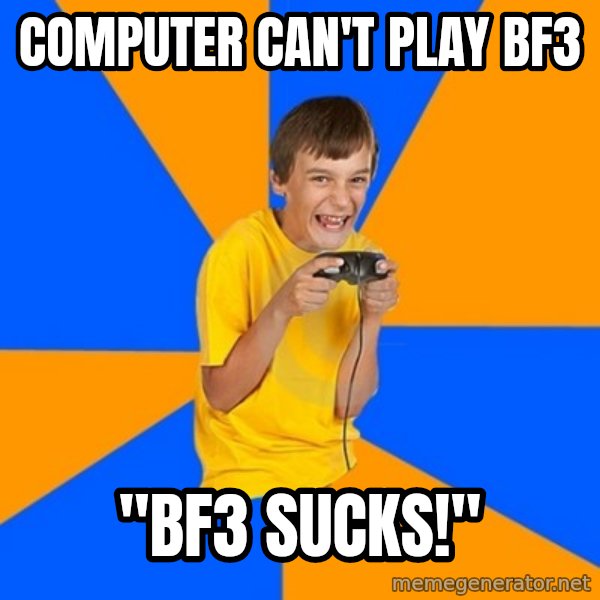 Annoying Gamer Kid meme: computer can't play bf3 / "bf3 sucks!"