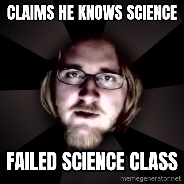 typical atheist meme: Claims he knows science / Failed science class