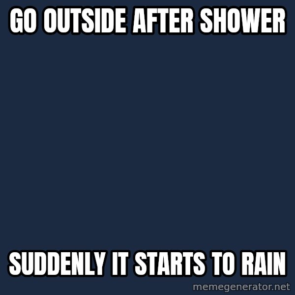 Rage Guy With Space meme: go outside after shower / suddenly it starts to rain