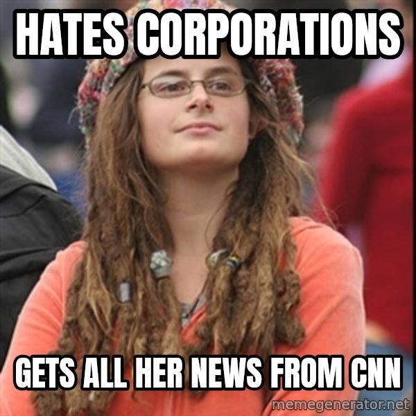 College Liberal meme: Hates corporations / gets all her news from cnn