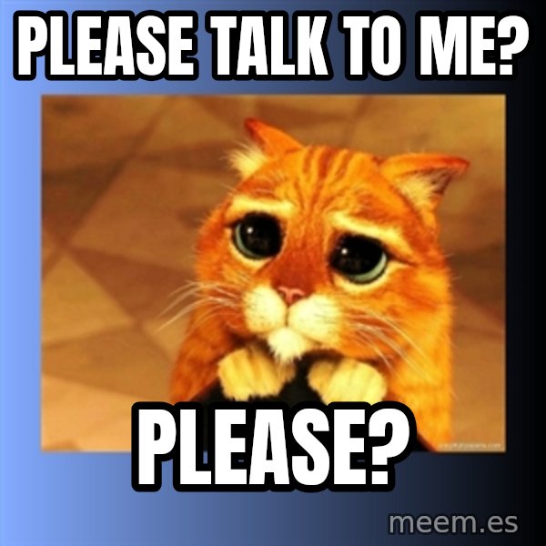 puss in boots eyes 2 meme: Please talk to me? / Please?