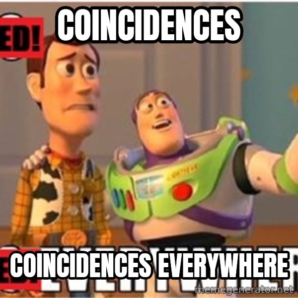 X, X Everywhere  meme: COINCIDENCES / COINCIDENCES EVERYWHERE