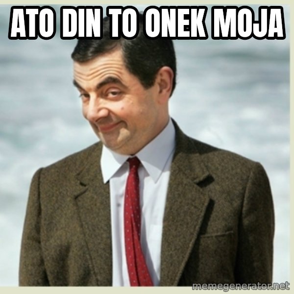 MR bean meme: ato din to onek moja