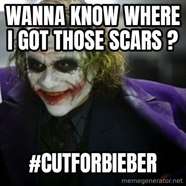 joker meme: WANNA KNOW WHERE I GOT THOSE SCARS ? / #CUTFORBIEBER