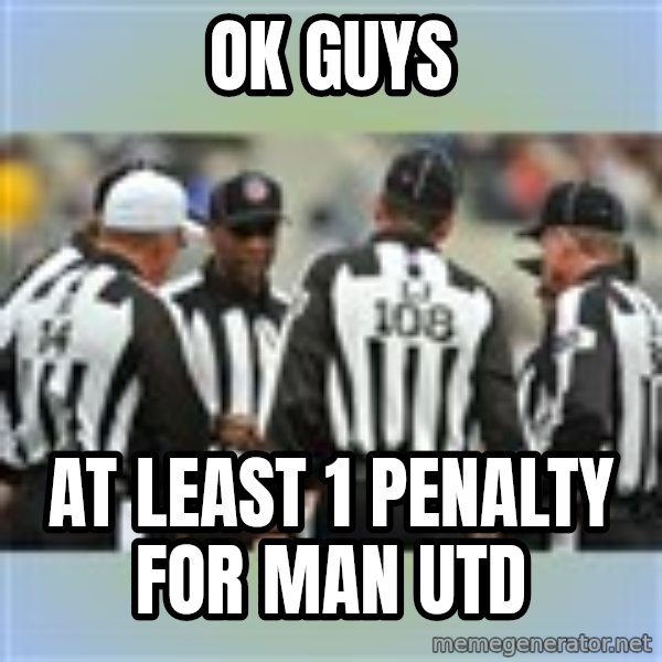 NFL Ref Meeting meme: ok guys / at least 1 penalty for Man utd