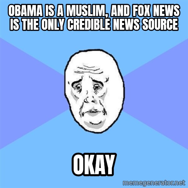 Okay Guy meme: obama is a muslim, and fox news is the only credible news source / okay