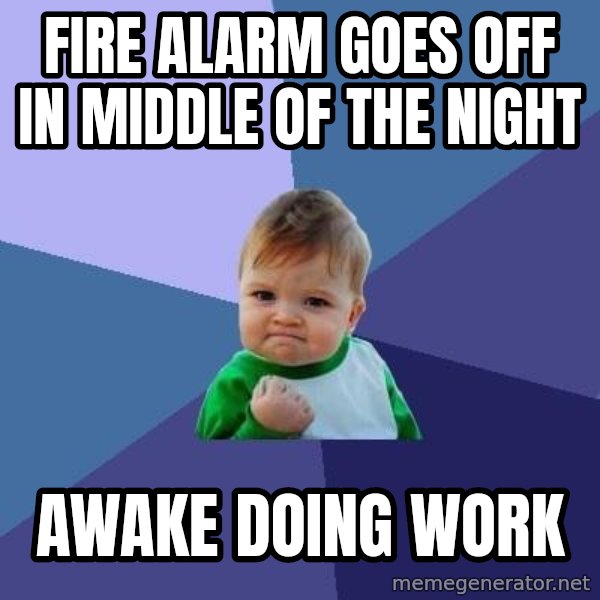 Success Kid meme: Fire Alarm goes off in middle of the Night / Awake doing work