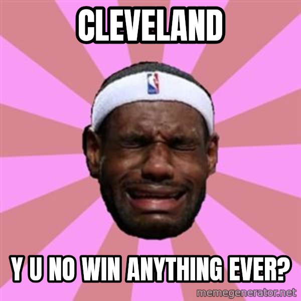 LeBron James meme: cleveland / y u no win anything ever?