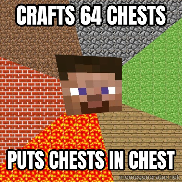 Minecraft Guy meme: Crafts 64 chests / Puts chests in chest