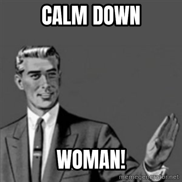Correction Guy meme: CALM DOWN / WOMAN!