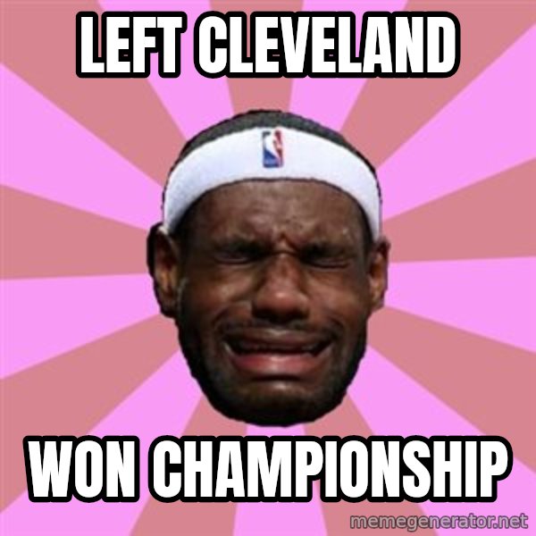 LeBron James meme: left cleveland / won CHAMPIONSHIP
