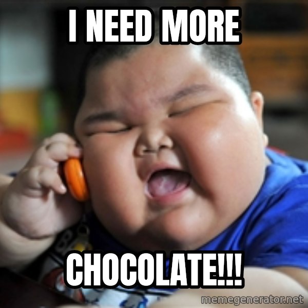 Fat Asian Kid meme: I NEED MORE / CHOCOLATE!!!