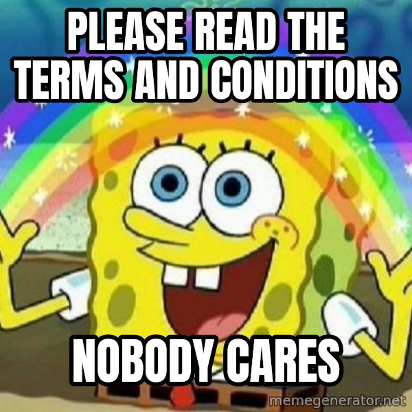 See? Nobody Cares meme: Please read the terms and conditions / Nobody carEs