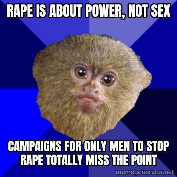 Mra Marmoset meme: rape is about power, not sex / campaigns for only men to stop rape totally miss the point