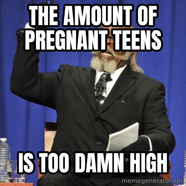 Rent Is Too Damn High meme: the amount of pregnant teens / is too damn high