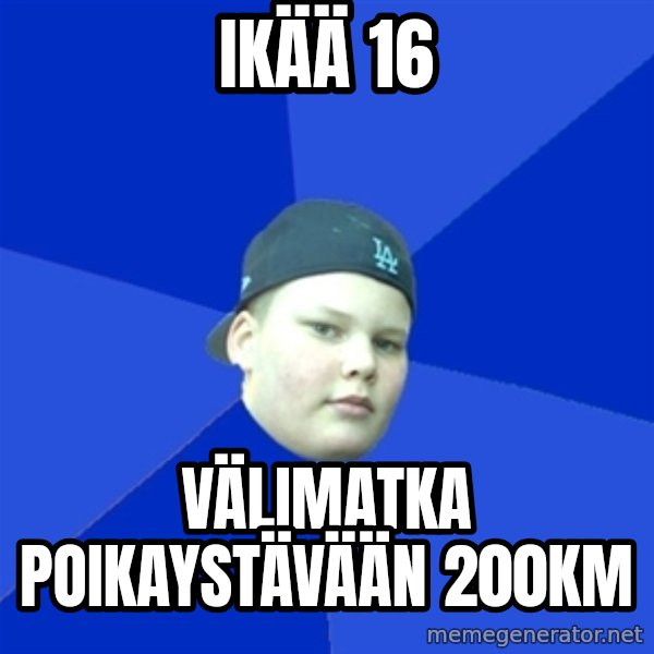 Jonnen Neuvo meme: IKÄÄ 16 / VÄLIMATKA POIKAYSTÄVÄÄN 200KM