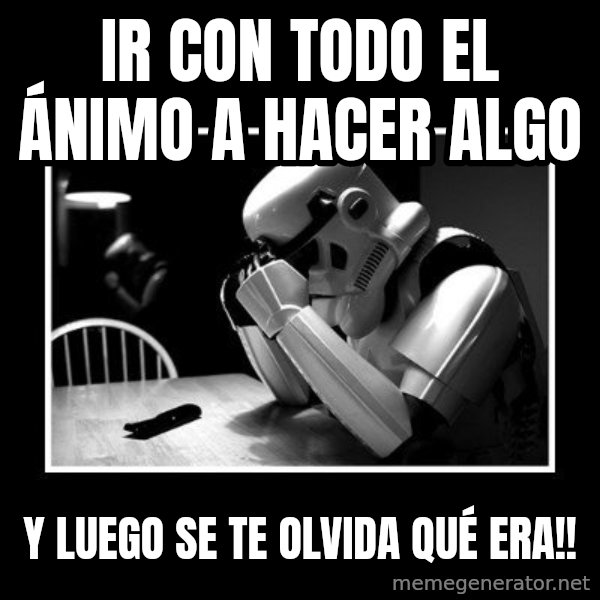 Sad Trooper meme: IR CON TODO EL ÁNIMO A HACER ALGO / Y LUEGO SE TE OLVIDA   QUÉ ERA!!