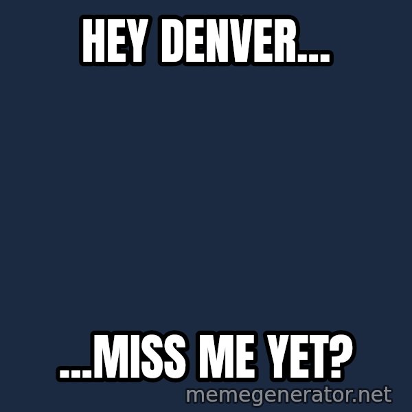 Tim Tebow Laughing meme: Hey Denver... / ...Miss me yet?