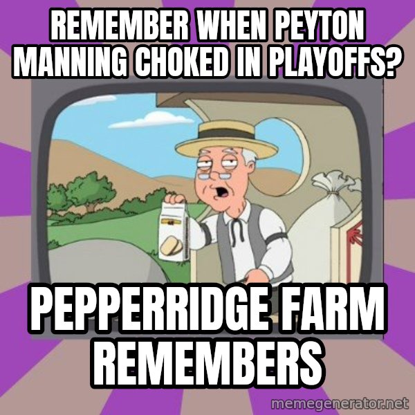 Pepperidge Farm Remembers FG meme: Remember when Peyton Manning choked in playoffs? / pepperridge farm remembers