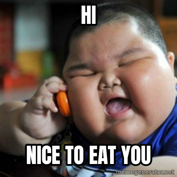 fat chinese kid meme: Hi / Nice to eat you
