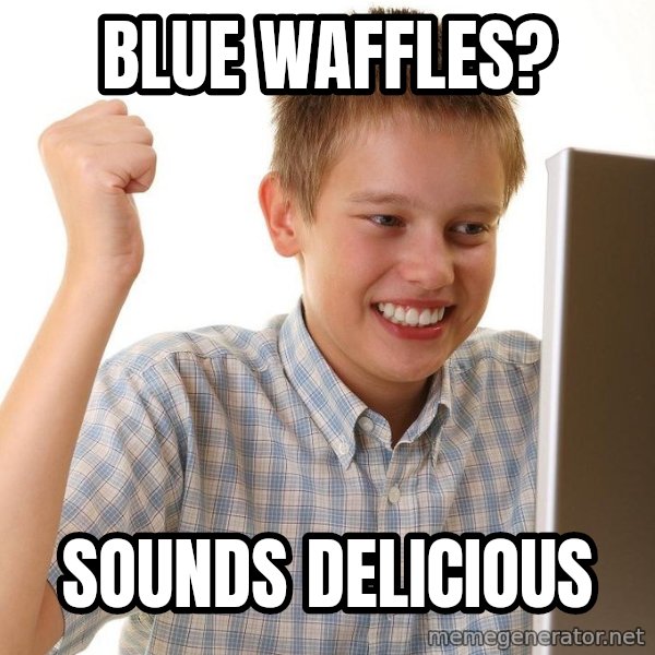 First Day on the internet kid meme: Blue waffles? / sounds delicious
