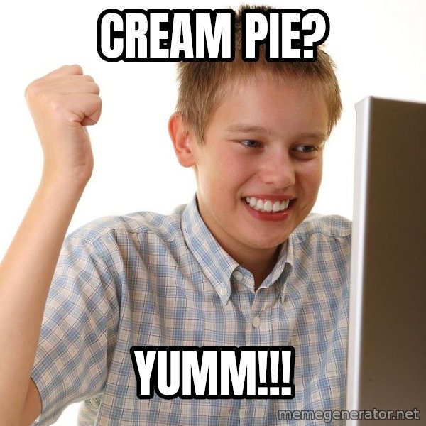 First Day on the internet kid meme: cream pie? / YUMM!!!