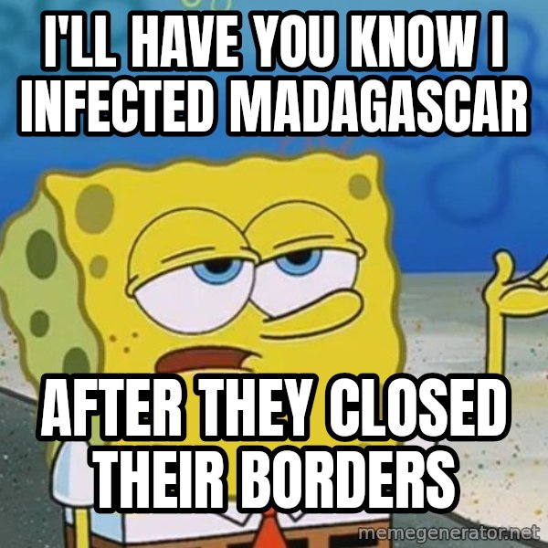 I'll have you know Spongebob meme: I'll have you know I infected madagascar / After they closed their borders