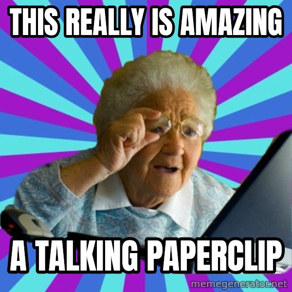 old lady meme: This really is amazing / a talking paperclip
