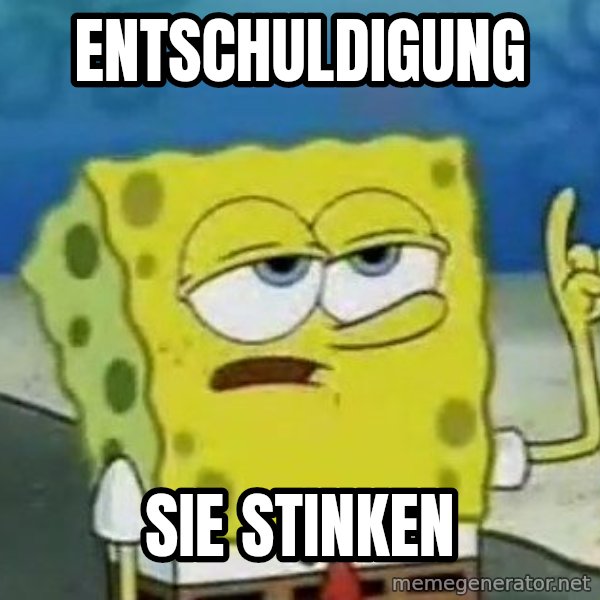 Tough Spongebob meme: ENTSCHULDIGUNG / SIE STINKEN