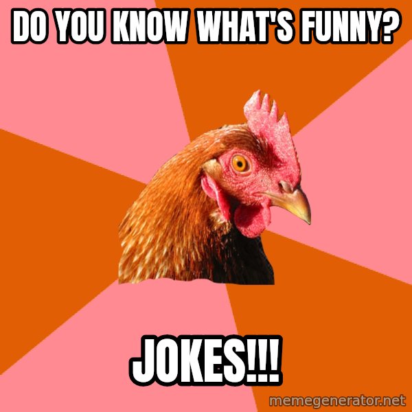 Anti Joke Chicken meme: Do you know what's funny? / Jokes!!!