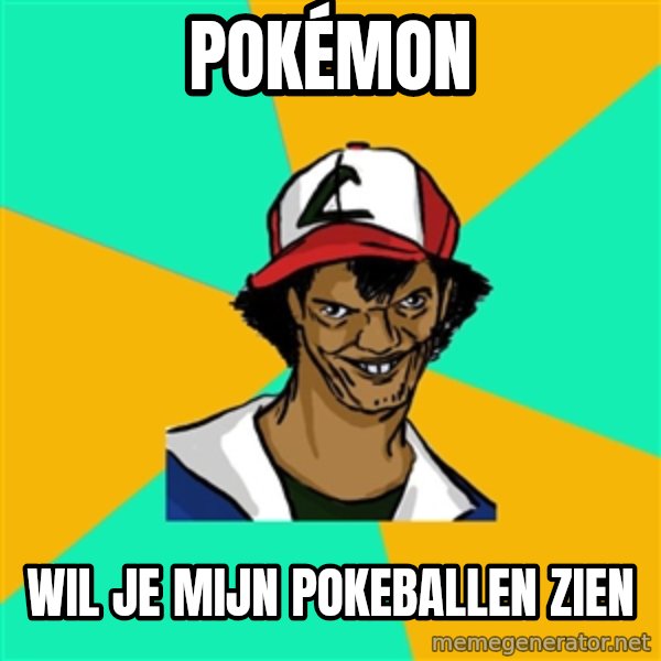 Ash Pedreiro meme: POKÉMON / WIL JE MIJN POKEBALLEN ZIEN