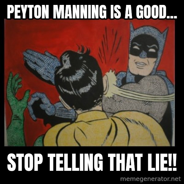 Batman Slappp meme: peyton manning is a good... / stop telling that lie!!