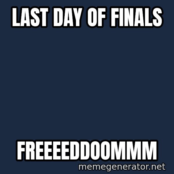 william wallace meme: last day of finals / freeeeddoommm