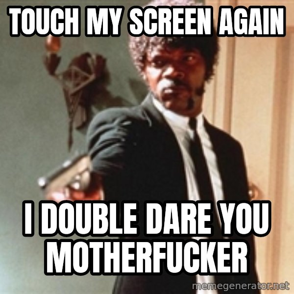 I double dare you meme: touch my screen again / i double dare you motherfucker