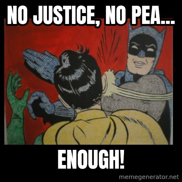 Batman Slappp meme: no justice, no pea... / enough!