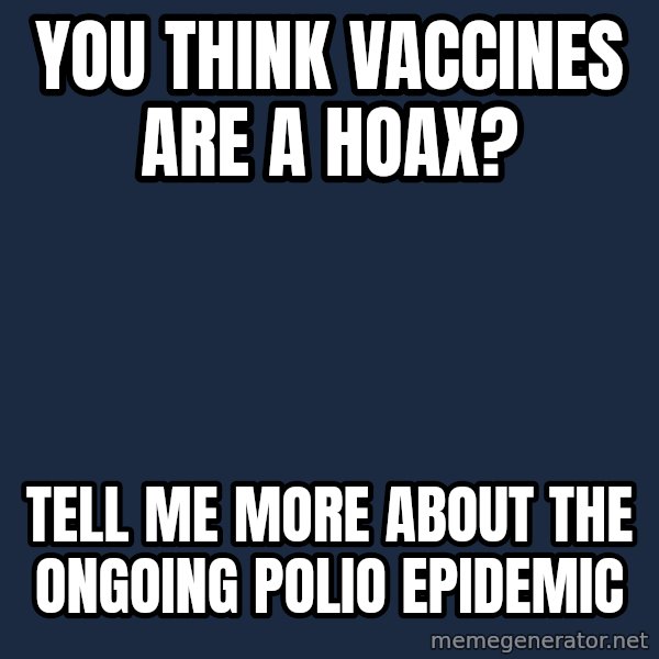 Willy Wonka meme: You think vaccines are a hoax? / Tell me more about the ongoing polio epidemic