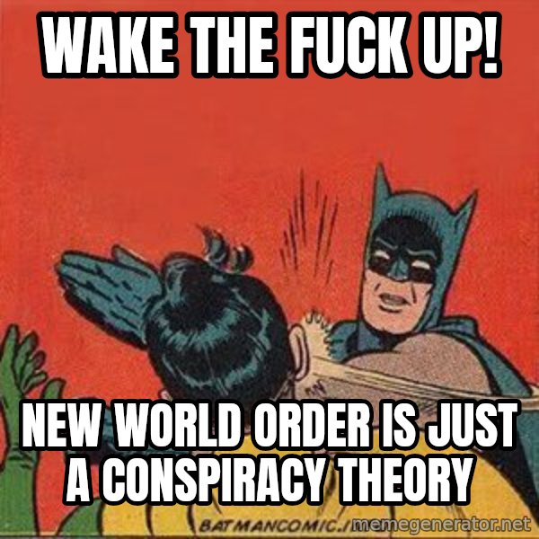 batman slap robin meme: wake the fuck up! / New world order is just a conspiracy theory