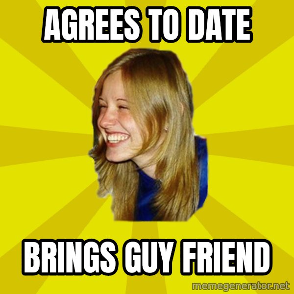 Trologirl meme: Agrees to date / Brings guy friend