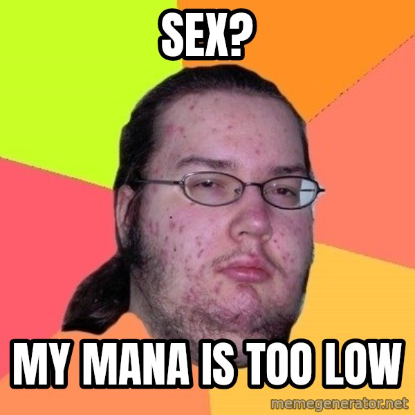 gordo granudo meme: sex? / My mana is too low