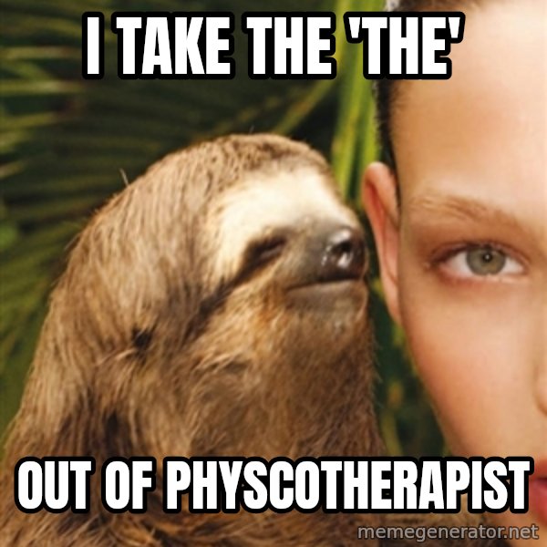The Rape Sloth meme: i take the 'the' / out of physcotherapist